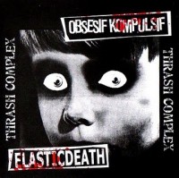 ELASTICDEATH / OBSESIF KOMPULSIF  -Thrash Complex- Split CD- Terriak Records ?