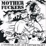 The Motherfuckers - I Wanna Be A Cop...So I Can Fuck You Up! 7"  HANDSOME DAN RECORDS-005
