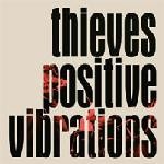 Thieves - Positive Vibrations 7"- TO LIVE A LIE RECORDS