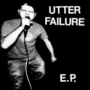 Utter Failure -"E.P."- 7" - 86'd Records 